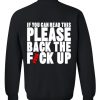 BACK THE FVCK UP sweatshirt IGS