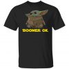 Baby Yoda Boomer Ok Shirt RE23