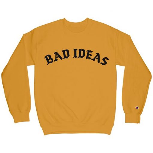 Bad Ideas Sweatshirt RE23