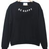 Be Happy Sweatshirt IGS