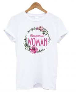 Beautiful Pink Floral Wreath Phenomenal Woman T shirt IGS