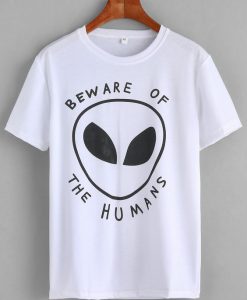 Beware Of The Humans T-shirt RE23