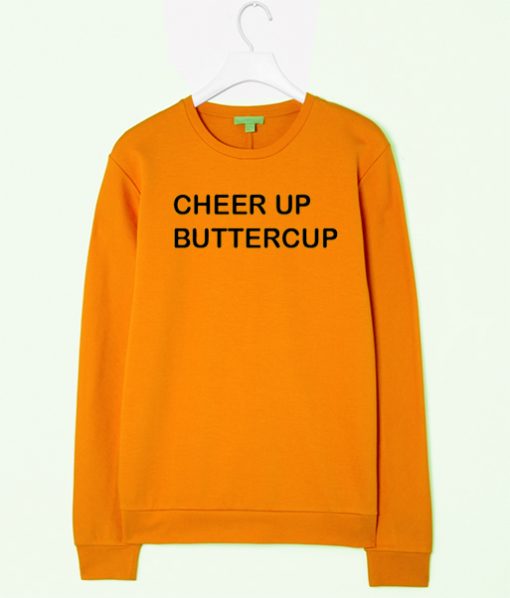 Cheer up buttercup sweatshirt IGS