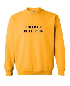Cheer up buttercup sweatshirt RE23