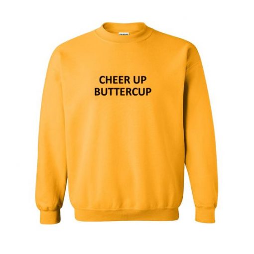 Cheer up buttercup sweatshirt RE23