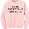 Cute But Psycho But Cute Sweatshirt IGS