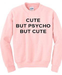Cute But Psycho But Cute Sweatshirt IGS