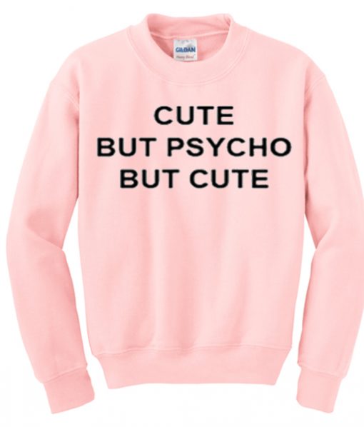 Cute But Psycho But Cute Sweatshirt IGS