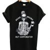 Dead Inside But Caffeeinated Flower T-shirt RE23