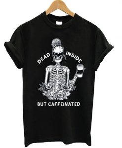 Dead Inside But Caffeeinated Flower T-shirt RE23