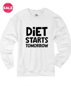 Diet Starts Tomorrow Sweatshirt RE23