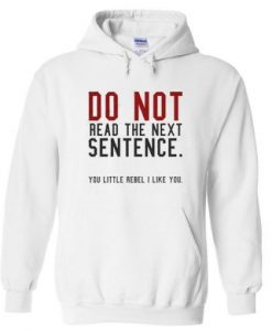 Do Not Read The Next Sentence Hoodie RE23