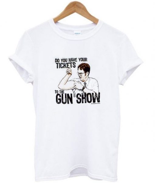 Do you have your tickets to the gun show t-shirt RE23