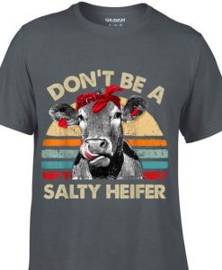 Don't Be A Salty Heifer cows t shirt RE23