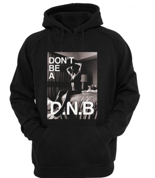 Don't Be a DNB Hoodie IGS