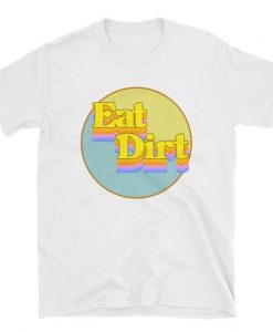 Eat Dirt T-Shirt RE23