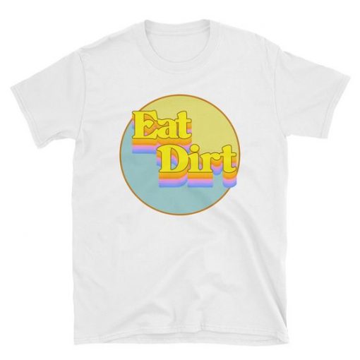 Eat Dirt T-Shirt RE23