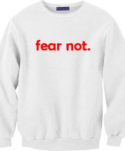 Fear Not Sweatshirt RE23