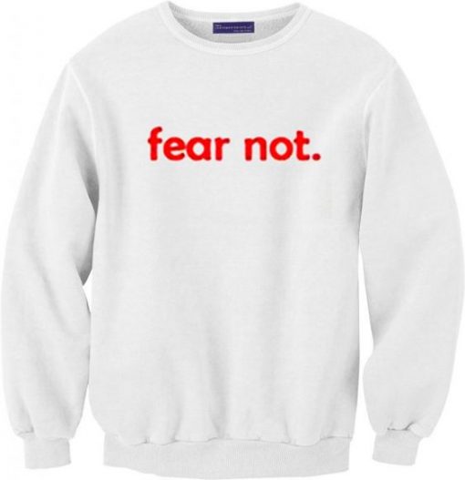 Fear Not Sweatshirt RE23