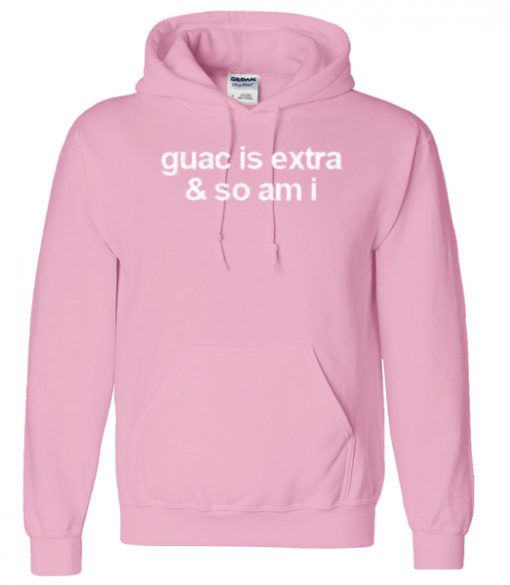 Guac Is Extra & So Am I hoodie IGS