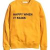 Happy When It Rains Sweatshirt RE23