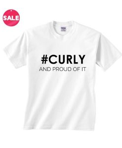 Hashtag Curly And Proud Of it Shirt RE23