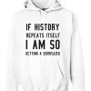 History Repeats Itself Hoodie IGS