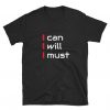 I Can I Will I Must T-Shirt RE23