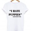 I Hate Puppies T-Shirt IGS