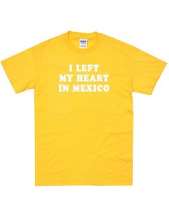I Left My Heart In Mexico T-Shirt IGS
