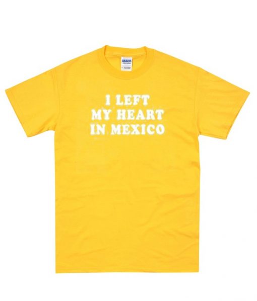 I Left My Heart In Mexico T-Shirt IGS