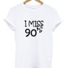 I Miss 90's T-shirt RE23
