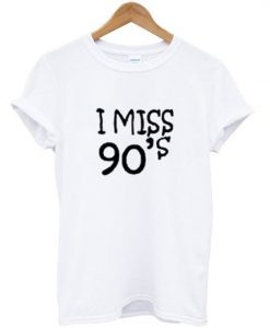 I Miss 90's T-shirt RE23