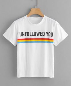 I Unfollowed You T-shirt RE23