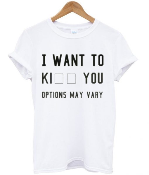 I want to Ki ( kill Kiss Kick ) You t-shirt IGS