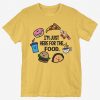 I'm Just Here For Food T-Shirt RE23