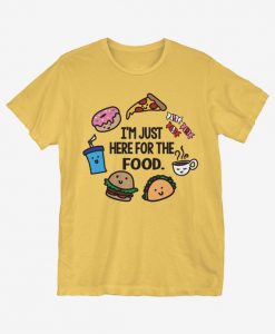 I'm Just Here For Food T-Shirt RE23