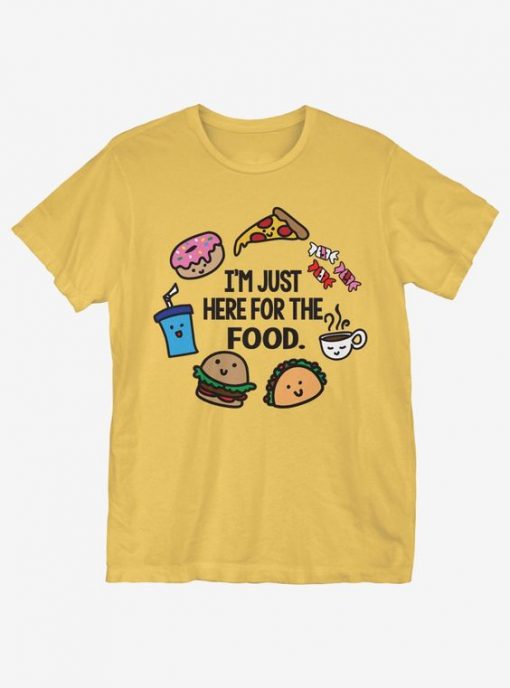 I'm Just Here For Food T-Shirt RE23