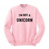 I'm Not A Unicorn Sweatshirt RE23