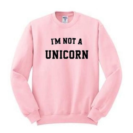 I'm Not A Unicorn Sweatshirt RE23