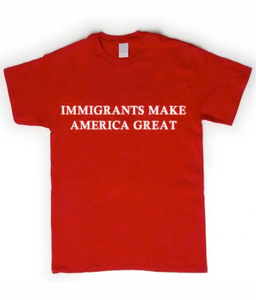 Immigrants Make America Great T-shirt IGS