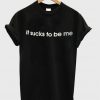 It Sucks To Be Me T-shirt IGS