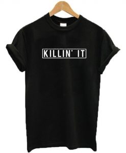 Killin' It T-Shirt RE23