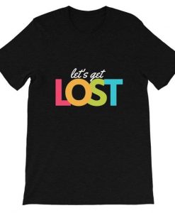 Lets Get Lost T-shirt RE23