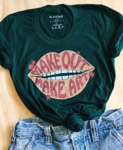 Make Out Make Art T-Shirt RE23