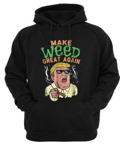 Make Weed Great Again Donald Trump Hoodie RE23