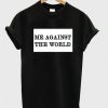 Me Against The World T Shirt RE23