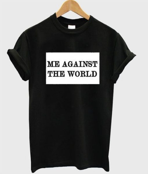 Me Against The World T Shirt RE23