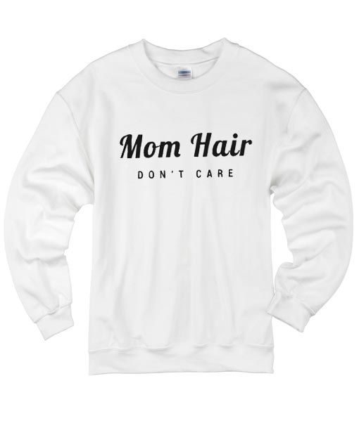 Mom Hair Don't Care Sweatshirt RE23