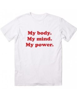 My Body My Mind My Power T-shirt RE23
